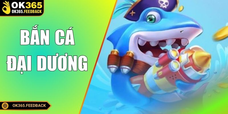 Bắn Cá Đại Dương Đỉnh Cao - Săn Boss Nhận Quà Khủng