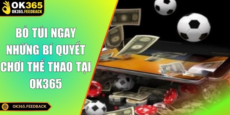 Bỏ túi ngay những bí quyết chơi thể thao tại OK365
