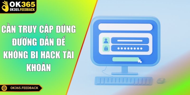 Cần truy cập đúng đường dẫn để không bị hack tài khoản