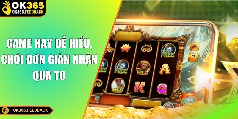Game hay dễ hiểu, chơi đơn giản nhận quà to