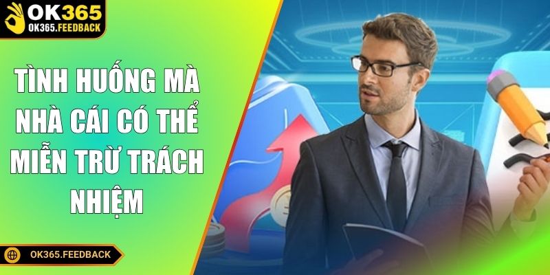 Một vài tình huống mà nhà cái có thể miễn trừ trách nhiệm