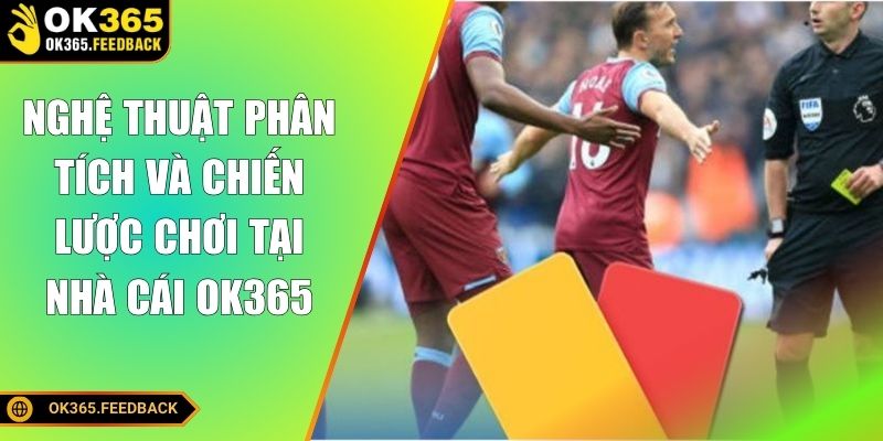 Nghệ thuật phân tích và chiến lược chơi tại nhà cái OK365