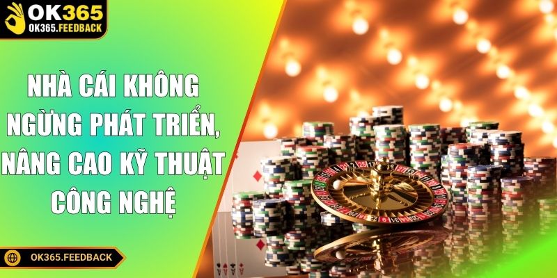 Nhà cái không ngừng phát triển, nâng cao kỹ thuật công nghệ
