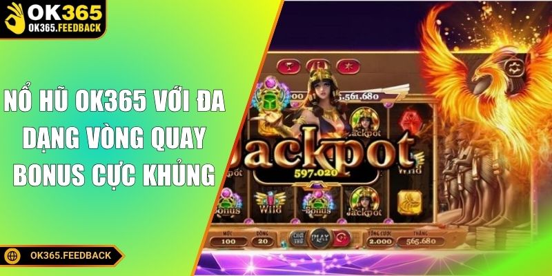 Nổ hũ OK365 với đa dạng vòng quay bonus cực khủng