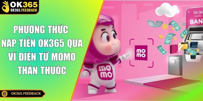 Phương thức nạp tiền OK365 qua ví điện tử Momo thân thuộc