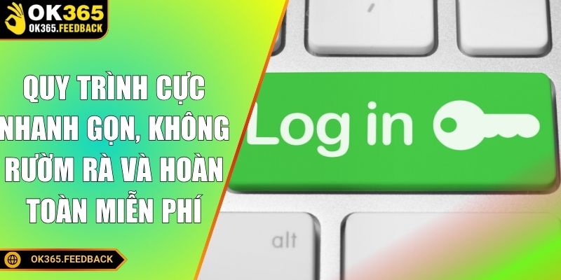 Quy trình cực nhanh gọn, không rườm rà và hoàn toàn miễn phí