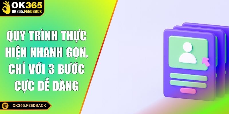 Quy trình thực hiện nhanh gọn, chỉ với 3 bước cực dễ dàng