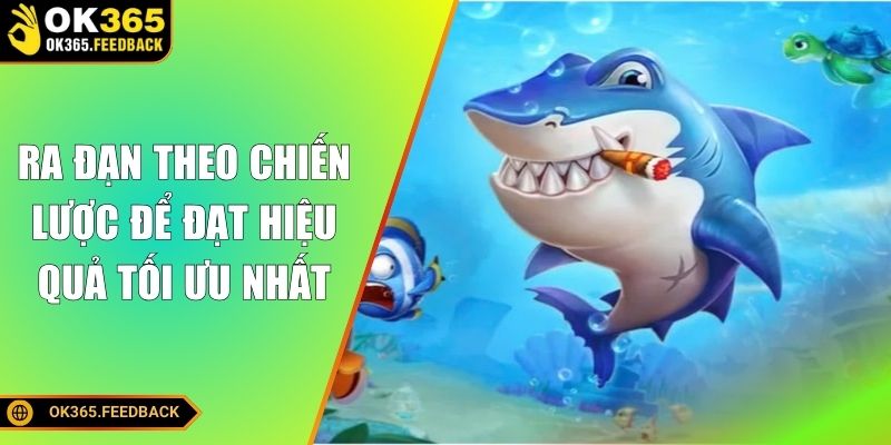 Ra đạn theo chiến lược để đạt hiệu quả tối ưu nhất