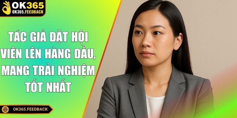 Tác giả đặt hội viên lên hàng đầu, mang trải nghiệm tốt nhất
