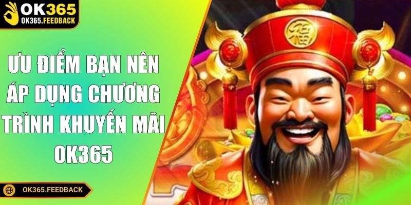 Ưu điểm bạn nên áp dụng chương trình khuyến mãi OK365