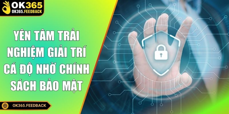 Yên tâm trải nghiệm giải trí cá độ nhờ chính sách bảo mật